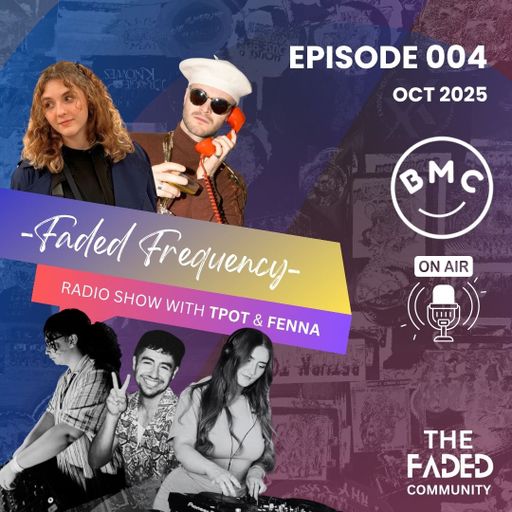 BMC Radio - Faded Frequency with TPOT & FENNA (Episode 4/ Oct 2025)