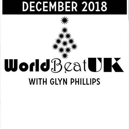 WorldBeatUK with Glyn Phillips - Dec 2018 (03/12/2018)