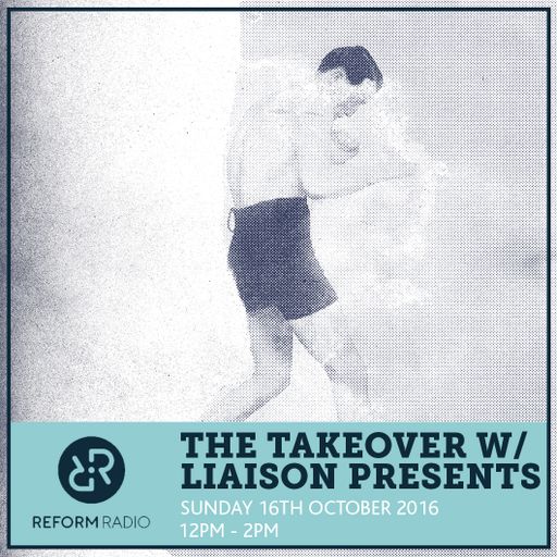 The Takeover w/ Liaison Presents 16th October 2016