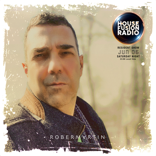 House Fusion Radio • Guest Show • Rober Martin / Jun 06
