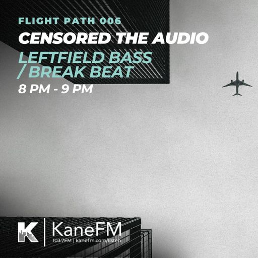 Flight Path 006 - EP 2 - Censored The Audio (Leftfield Bass& Breaks )