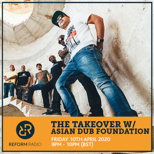 The Takeover w/ Asian Dub Foundation 10th April 2020