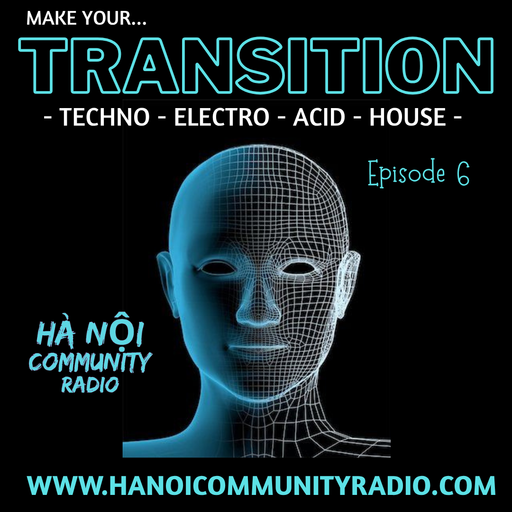 Alan Ritchie - Transition Ep.6 - Techno - House - Detroit - Hi Tech Funk - Hanoi Community Radio