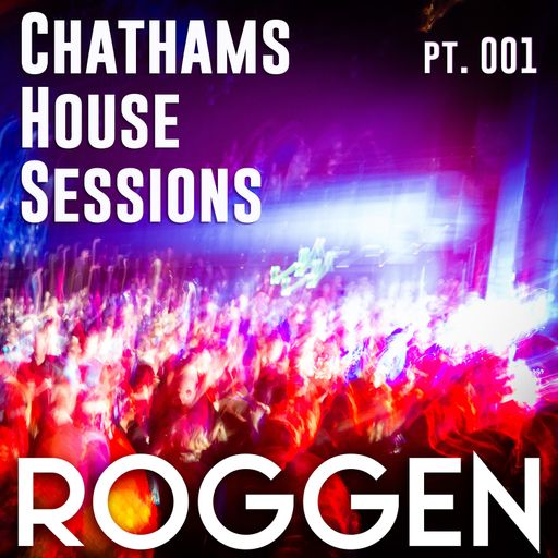 ROGGEN	-	Chathams House Sessions pt. 001.