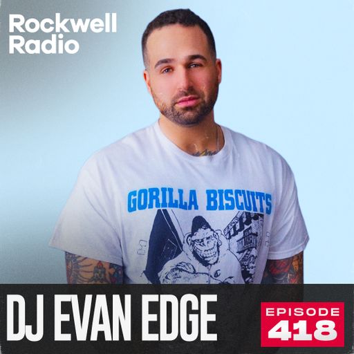 ROCKWELL RADIO - DJ EVAN EDGE - MAY 2025 (EP. 418)