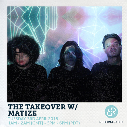 The Takeover w/ Matize 3rd April 2018