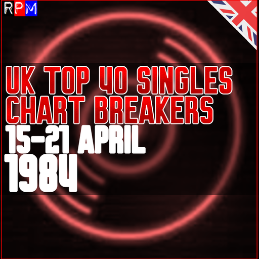 UK TOP 40 : 15-21 APRIL 1984 - THE CHART BREAKERS