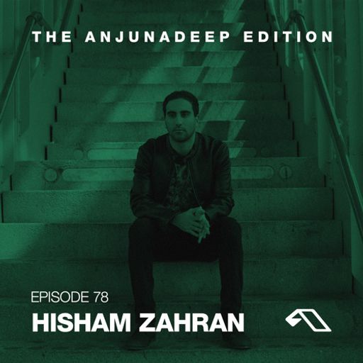 The Anjunadeep Edition 78 With Hisham Zahran
