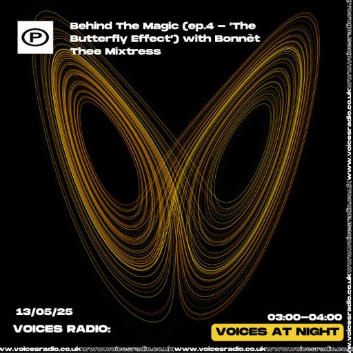 Behind The Magic ep.4 - 'The Butterfly Effect') with Bonnèt Thee Mixtress - 13/05/25- Voices Radio