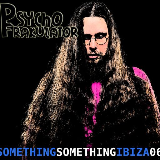 Psychofrakulator	-	Something Something Ibiza 06