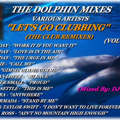 THE DOLPHIN MIXES - VARIOUS ARTISTS - ''LET'S GO CLUBBING'' (THE CLUB REMIXES)(VOLUME 1)