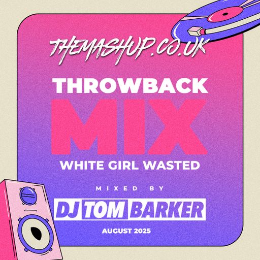 August 2025 - Throwback Mix - White Girl Wasted - Mixed By DJ Tom Barker