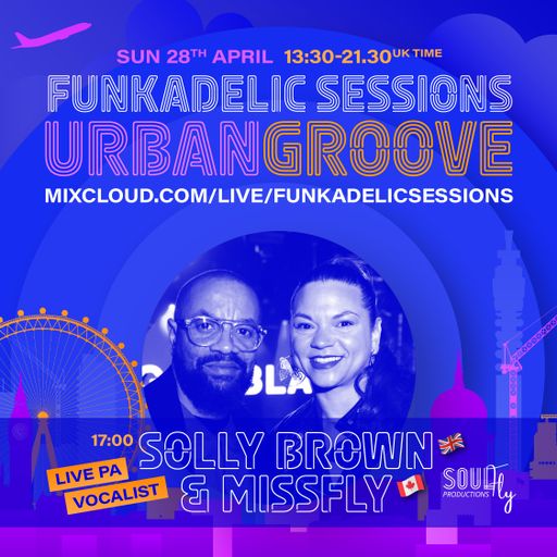 DJ | Host - Solly Brown & Vocalist - MissFly - Funkadelic Sessions | URBAN GROOVE - 28-APR-2024