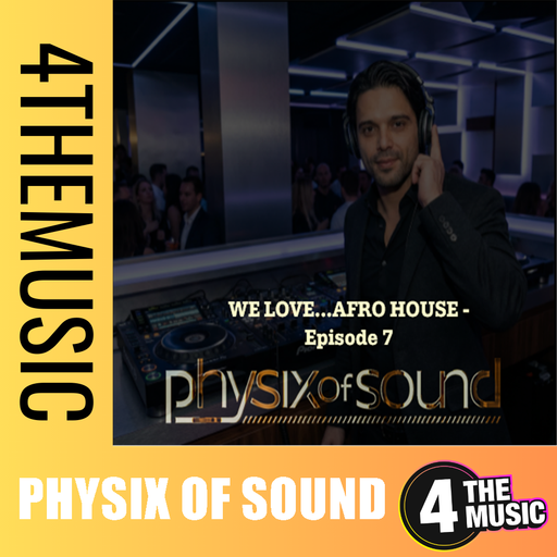 Physix of Sound on 4TheMusic - WE LOVE...AFRO HOUSE - Episode 7
