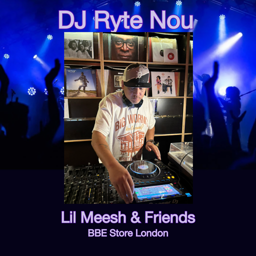 DJ Ryte Nou - Lil Meesh & Frinds, BBE Store London 4.10.25