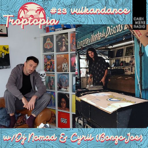 Troptopia #23 Vulkandance with DJ Nomad + Cyril (Bongo Joe Records) 11.10.182018
