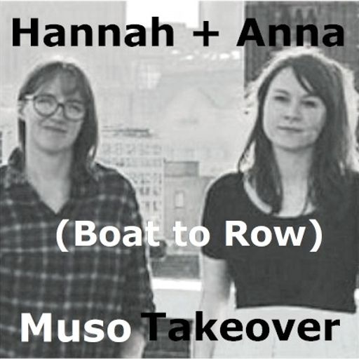 Muso Takeover: Anna Bennett + Hannah Fathers (Boat To Row) (15/01/2016)