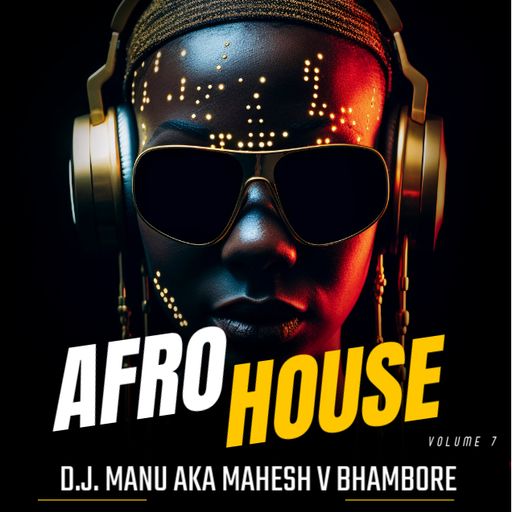 Best of Afro House Vol 7 by DJ Manu Aka Mahesh V Bhambore