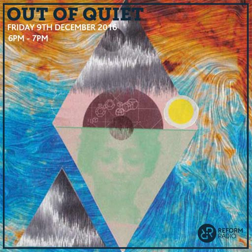 Out of Quiet pt.13 9th December 2016
