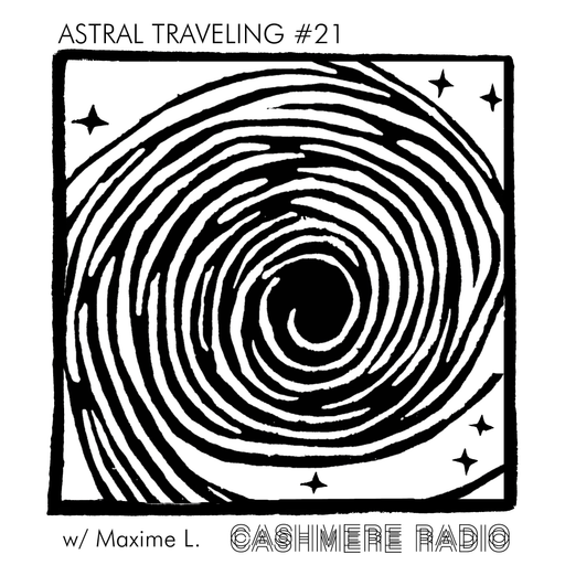 Astral Traveling #21, w/ Maxime L. 03.05.2022