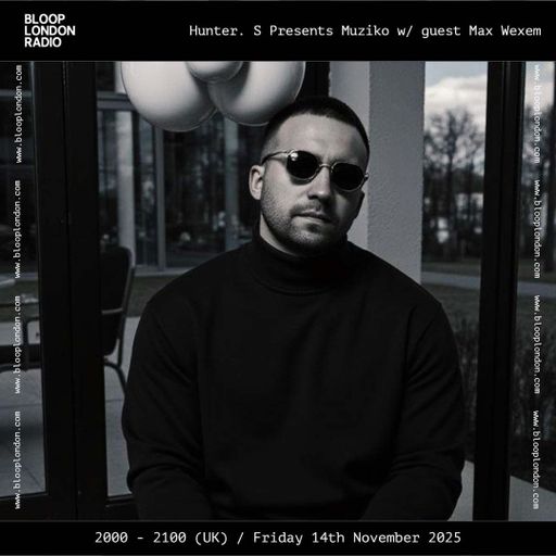 Hunter. S Presents Muziko w/ guest Max Wexem - 14.11.25