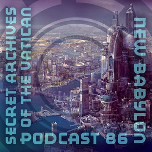 New Babylon - Secret Archives of the Vatican Podcast 86