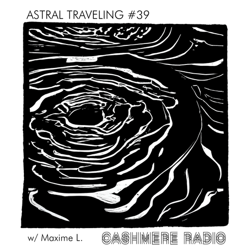 Astral Traveling #39, w/ Maxime L. 02.04.2024