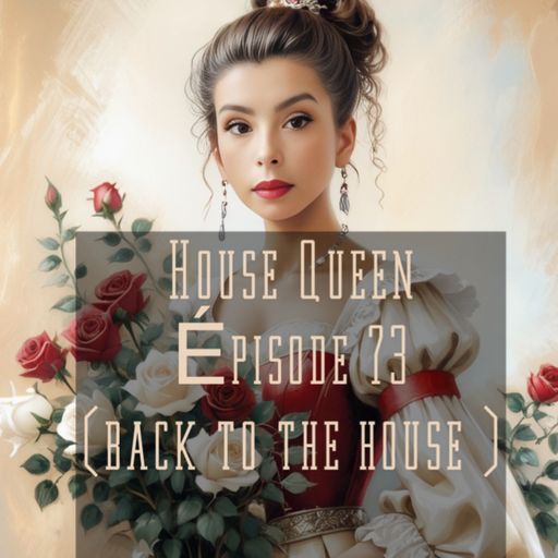 House Queen - Episode 73 ( back to the house edition)