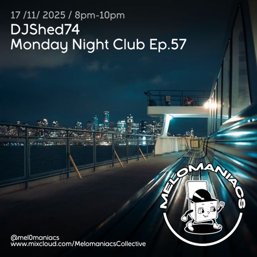 DJShed74// Monday Night Club Ep 57 //17.11.25 //  Melomaniacs Live