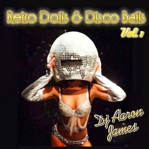 DJ Aaron James - Retro Dolls & Disco Balls