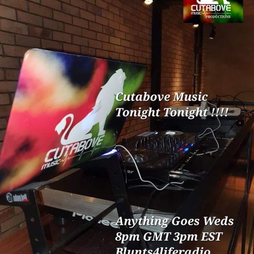CUTABOVE MUSIC UK 9th NOV 2022 ANYTHING GOES WEDS BLUNTS4LIFE RADIO