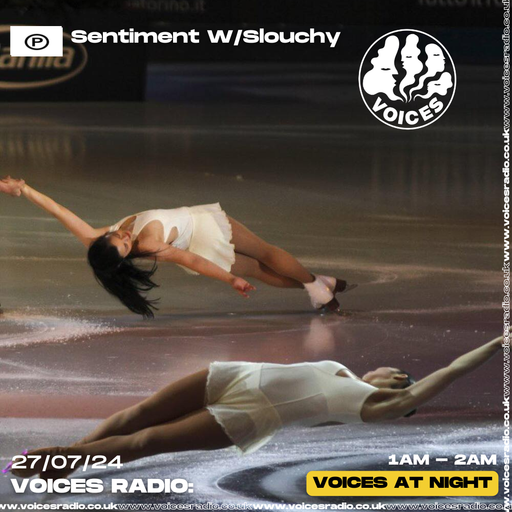 Sentiment w/ Slouchy - 26/07/24 [Voices Radio]