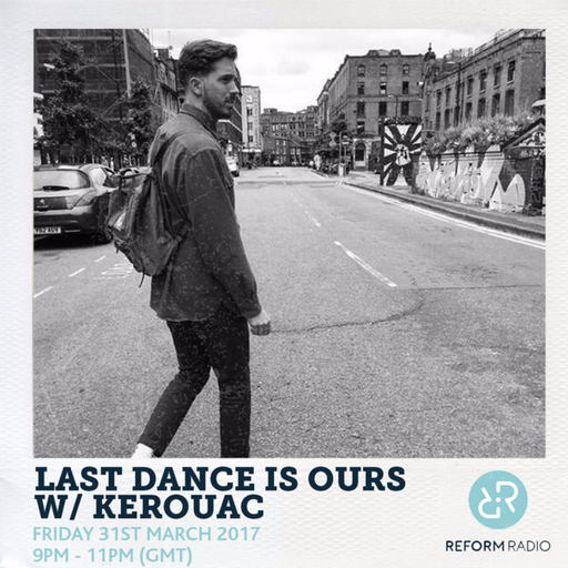 Last Dance Is Ours w/ Kerouac 31st March 2017