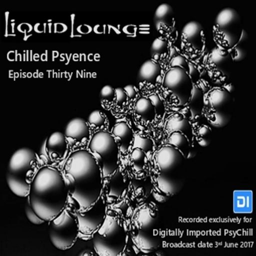 Liquid Lounge - Chilled Psyence (Episode Thirty Nine) Digitally Imported Psychill June 2017