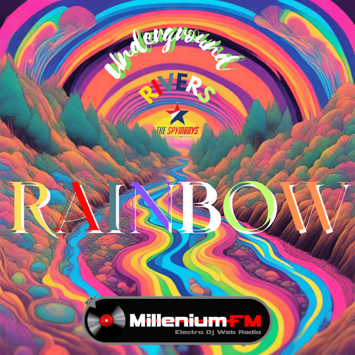 [ UNDERGROUND RIVERS #78 RAINBOW  ] by SPYMBOYS On Millenium FM - Electro Dj Web Radio