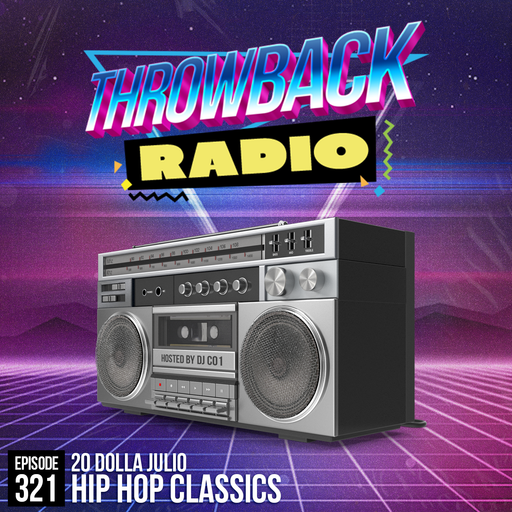 Throwback Radio #321 - 20 Dolla Julio (Hip Hop Classics)