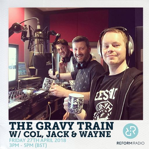 The Gravy Train w/ Col, Jack & Wayne 27th April 2018
