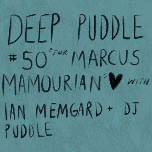 Deep Puddle #50 for Marcus Mamourian w/ Ian Memgard 31.05.2022