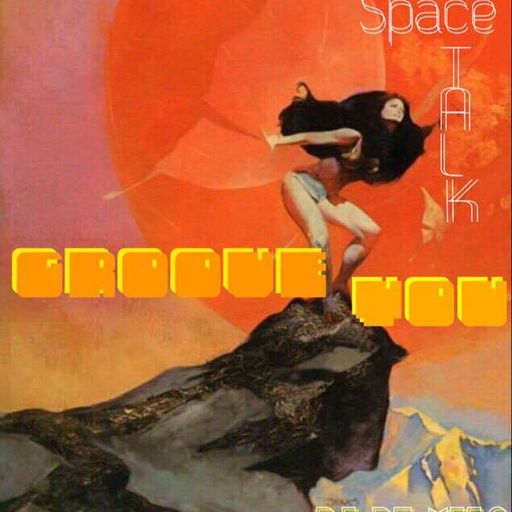 Groove You #55 Space Talk ~ DJ Demilo Guest Programmer