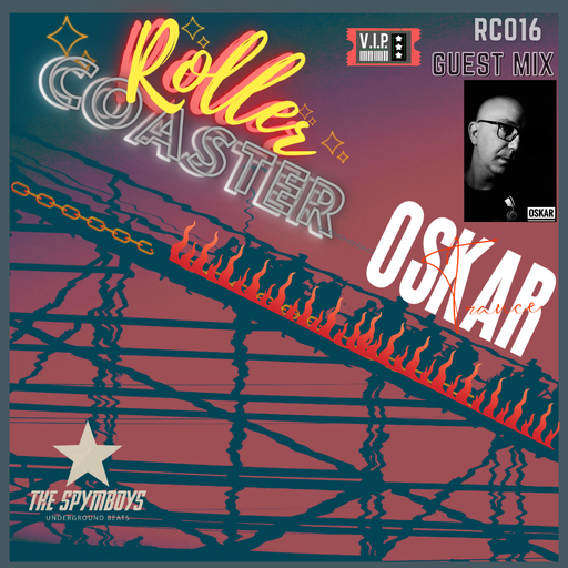 The Spymboys Presents [ ROLLER COASTER ] GUEST MIX 016  with OSKAR