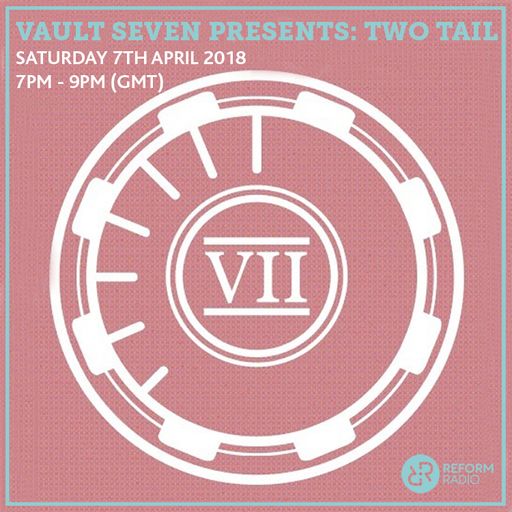 Vault Seven Presents: Two Tail 7th April 2018