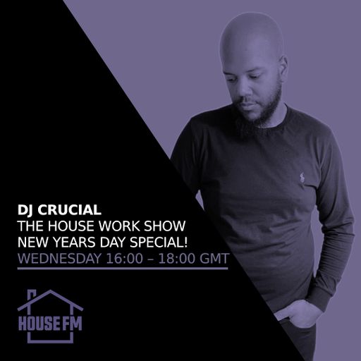 DJ Crucial - The House Work Show New Years Day Special!! 01 JAN 2025
