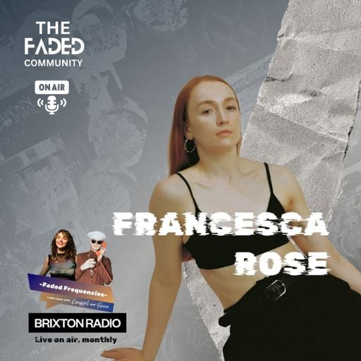Brixton Radio 24.02.26 X Faded Frequencies - Francesca Rose
