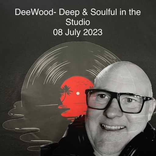 DeeWood- Deep & Soulful in the Studio 08 July 2023