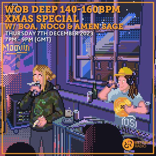 Wob Deep 140-160bpm Xmas special w/ Boa, Noco & Amen Sage 7th December 2023