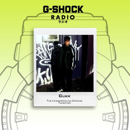 G-SHOCK Radio Presents... The Underground Garage Takeover - Clikk - 25/01