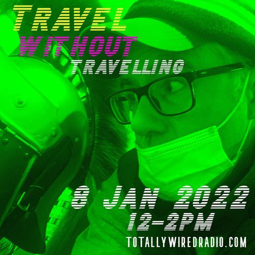 Travel Without Travelling - Ex-Friendly ~ 08.01.22