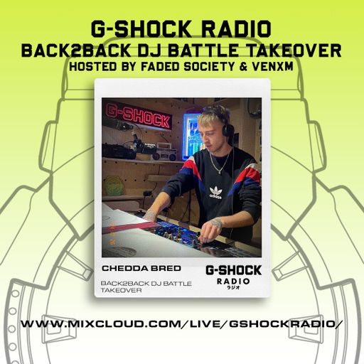 G-SHOCK Radio - Faded Society - Back2Back Dj Battle Takeover - Chedda Bred - 26/10
