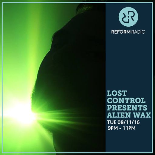 Lost Control presents Alien Wax 8th November 2016
