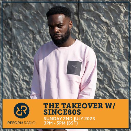 The Takeover w/ Since80s 2nd July 2023